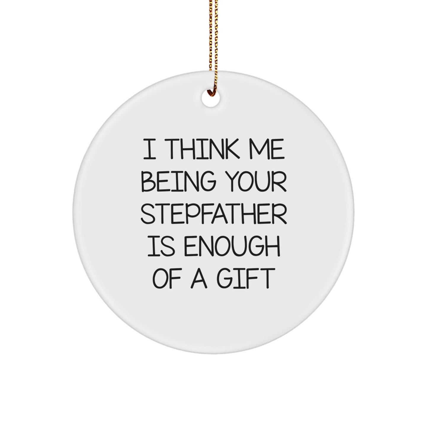 Funny Stepfather Gifts from Men, Unique Christmas Ornament for Stepfather, 'I Think Me Being Your Stepfather Is Enough Of A Gift' Quote - Image 1