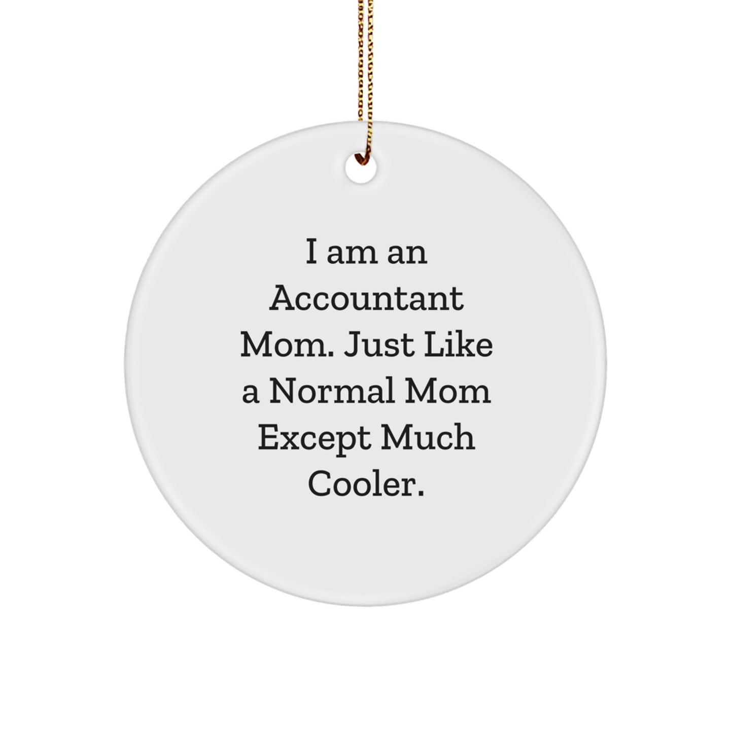 Accountant Mom's Funny Gift, 'I Am An Accountant Mom', Circle Ornament for Christmas Unique Gifts from Mom to Accountant - Image 1