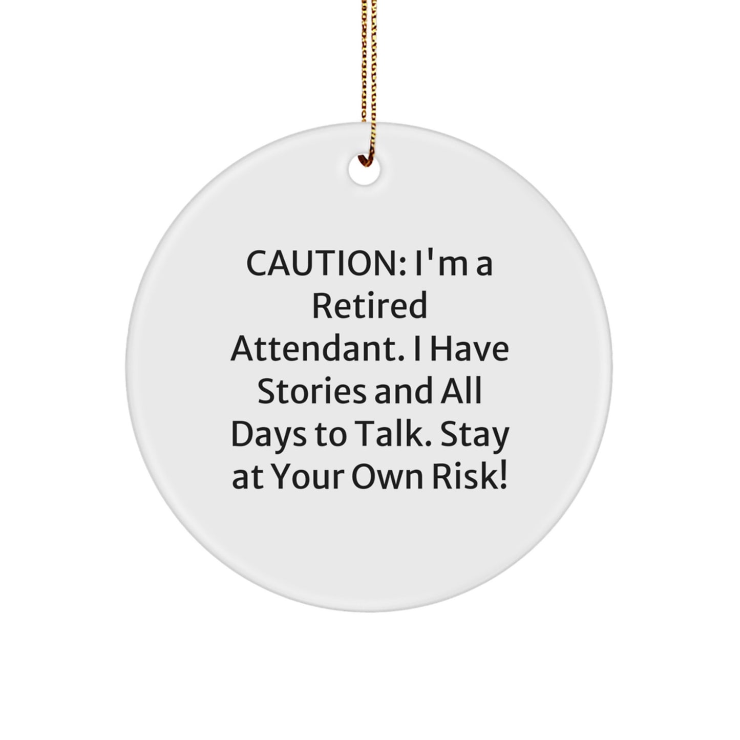 Funny Retired Attendant Gifts, 'I Have Stories And All Days To Talk' Circle Ornament for Christmas from Friends, Coworkers, Family - Image 1