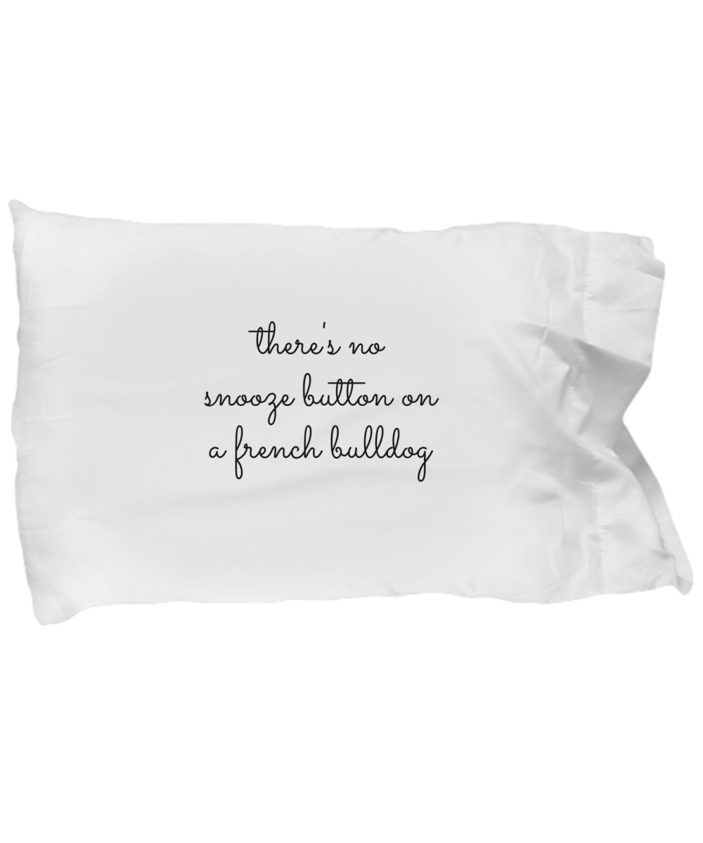 There's No Snooze Button On a French Bulldog Pillowcase