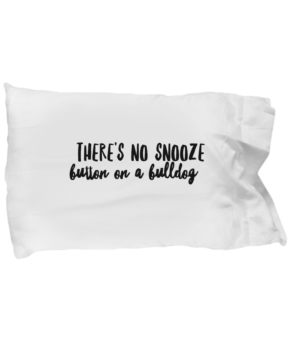 There's No Snooze Button On a Bulldog Pillowcase