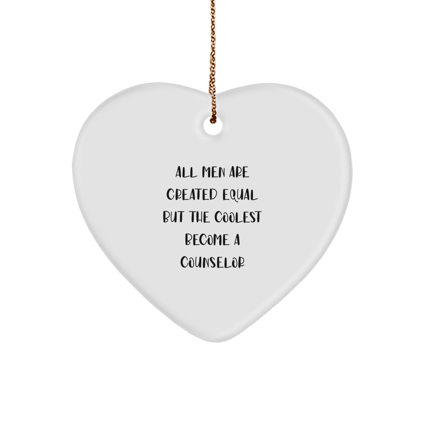 Funny Counselor Gifts from Men, Gifts for Counselor Heart Ornament on Christmas Day, All Men Are Created Equal But The Coolest Become A Counselor Quote - Image 1