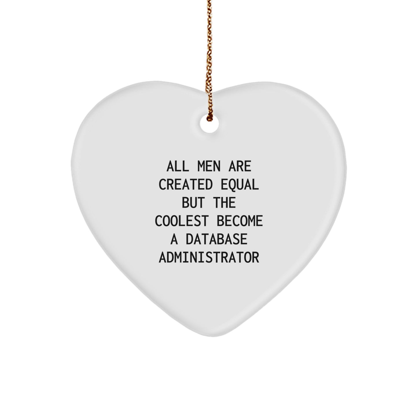 Gifts for Database Administrator - 'All Men Are Created Equal But The Coolest Become A Database Administrator' Funny Heart Ornament, Christmas Unique Gifts from Friends - Image 1