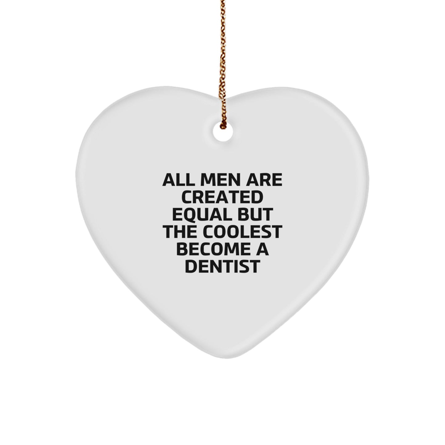 Funny Dentist Gifts from Men, Heart Ornament - All Men Are Created Equal But The Coolest Become A Dentist, Unique Christmas Unique Gifts - Image 1