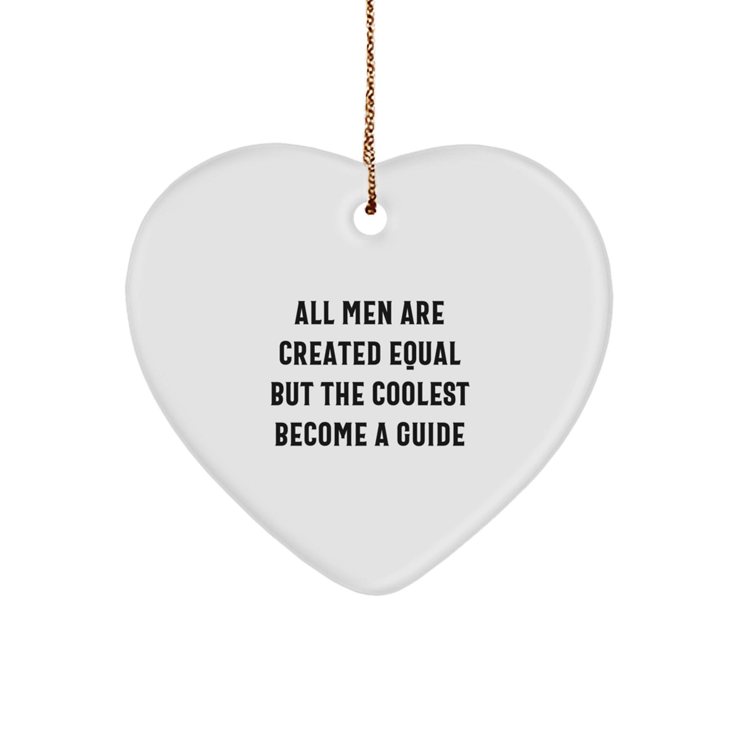 Funny Guide Gifts from Men for Guide Enthusiasts, Heart Ornament, Unique Christmas Unique Gifts, All Men Are Created Equal But The Coolest Become A Guide - Image 1