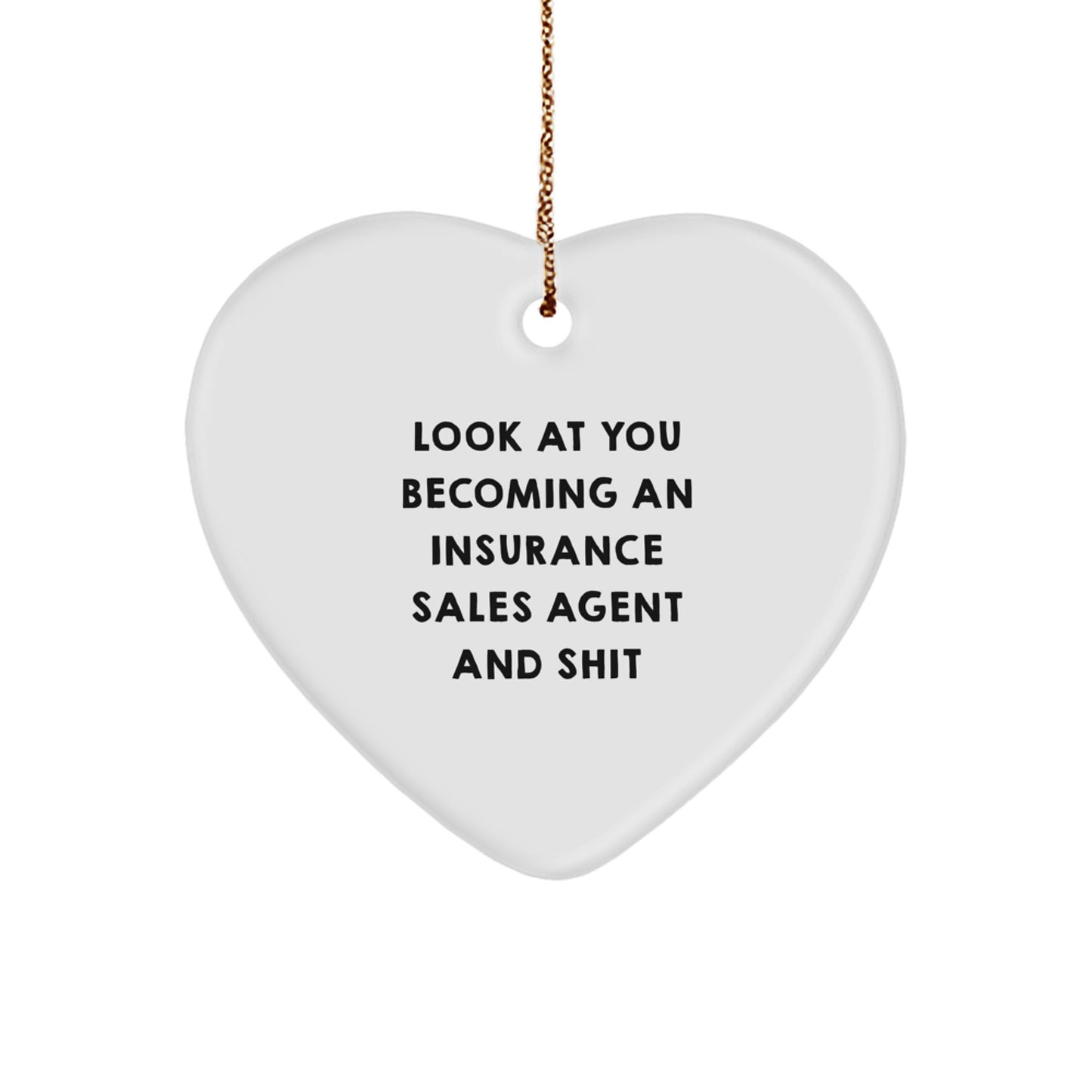 Funny Insurance Sales Agent Gifts from Friends - Heart Ornament, 'Look At You Becoming An Insurance Sales Agent And Shit', Christmas Unique Gifts for Insurance Sales Agent - Image 1