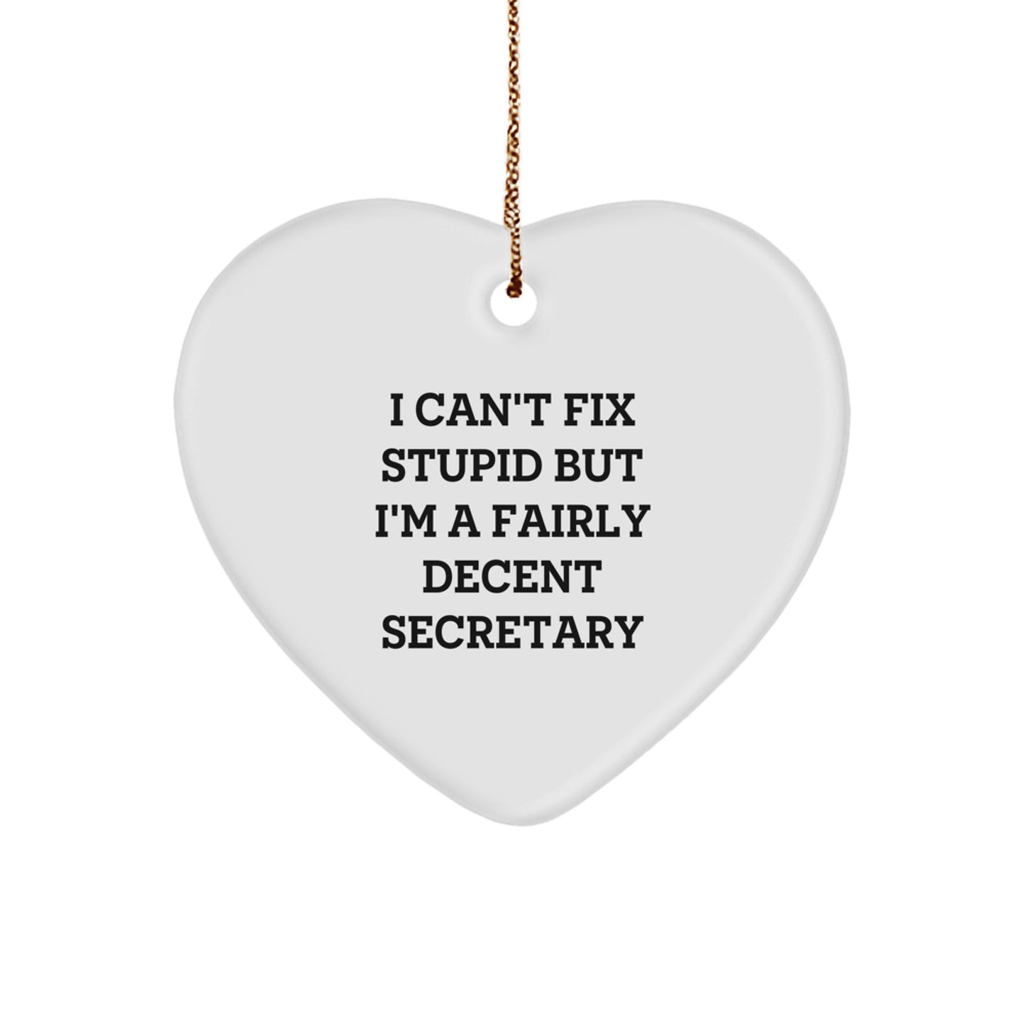 Funny Secretary Heart Ornament, 'I Can't Fix Stupid But I'm A Fairly Decent Secretary' Gifts for Christmas - Image 1