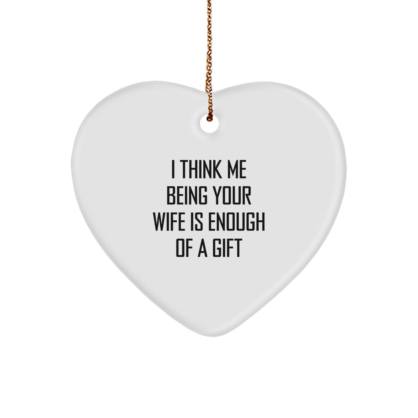 Mom Ornament with 'I Think Me Being Your Wife Is Enough Of A Gift' - Image 1