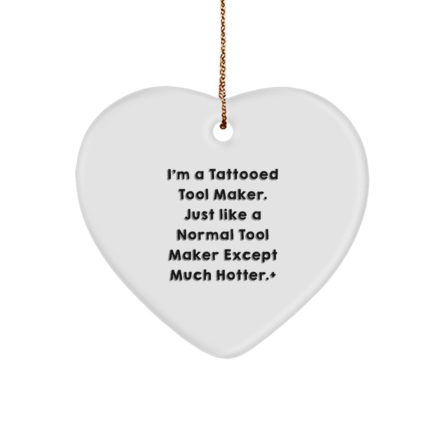 Funny Tool Maker Gifts from Men - 'I'm A Tattooed Tool Maker...' Heart Ornament for Tool Makers at Christmas Unique Gifts - Image 1