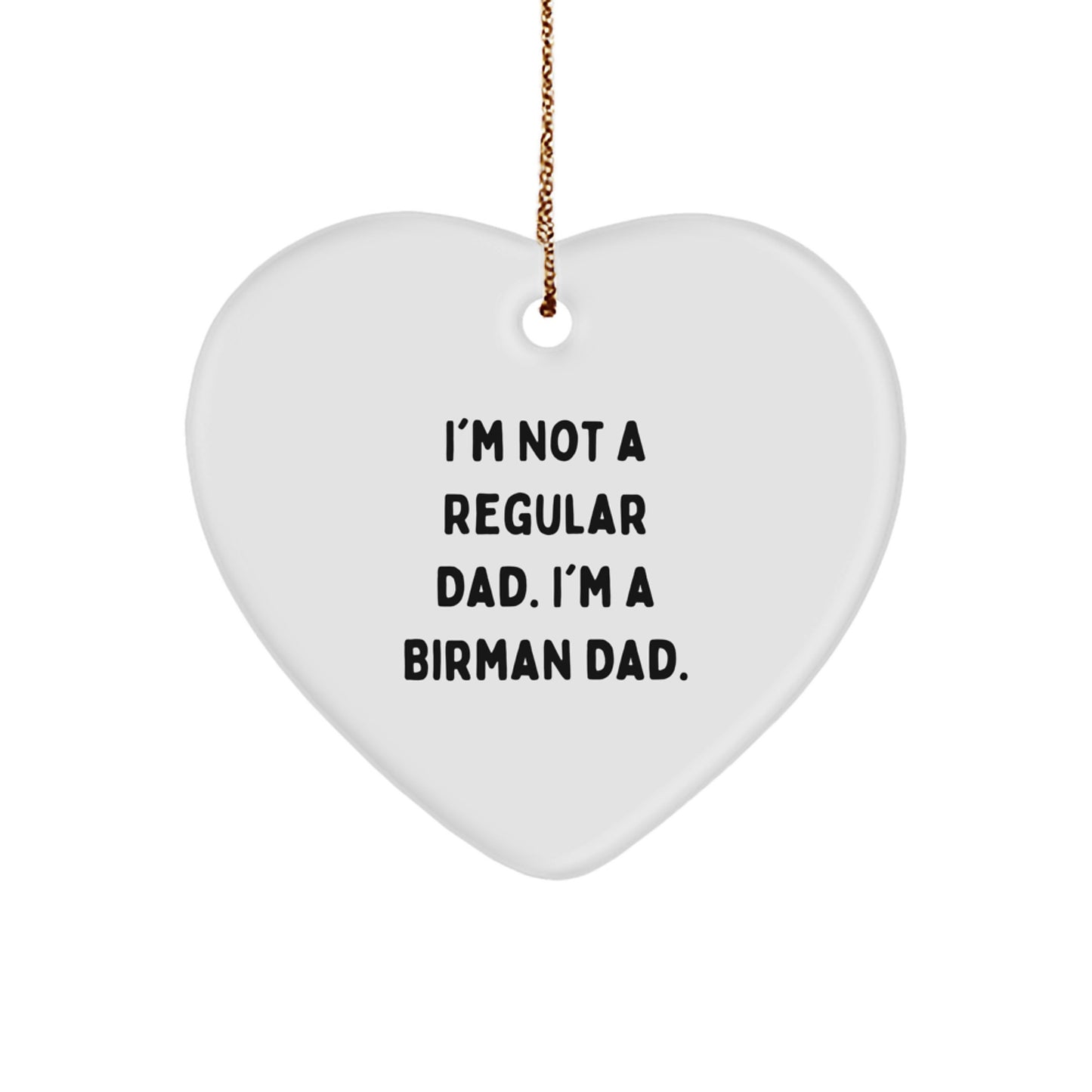 Funny Birman Cat Gifts from Dad for Christmas Unique Gifts - I'm Not A Regular Dad. I'm A Birman Dad. Heart Ornament - Image 1