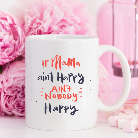 If Mama Ain't Happy, Ain't Nobody Happy Coffee Mug