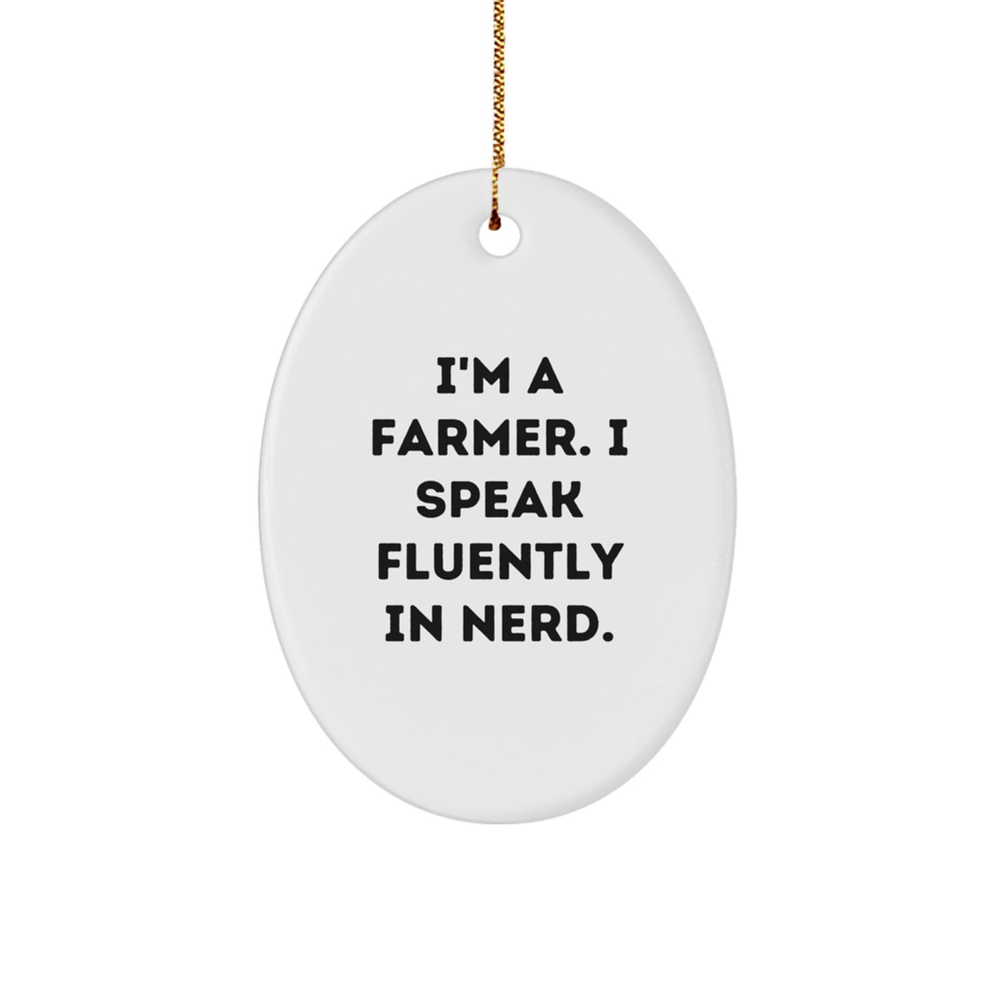 Funny Farmer Gifts from Friends to Men - Oval Ornament with I'm A Farmer. I Speak Fluently In genius. Quote - Unique Christmas Unique Gifts for Farmers - Image 1