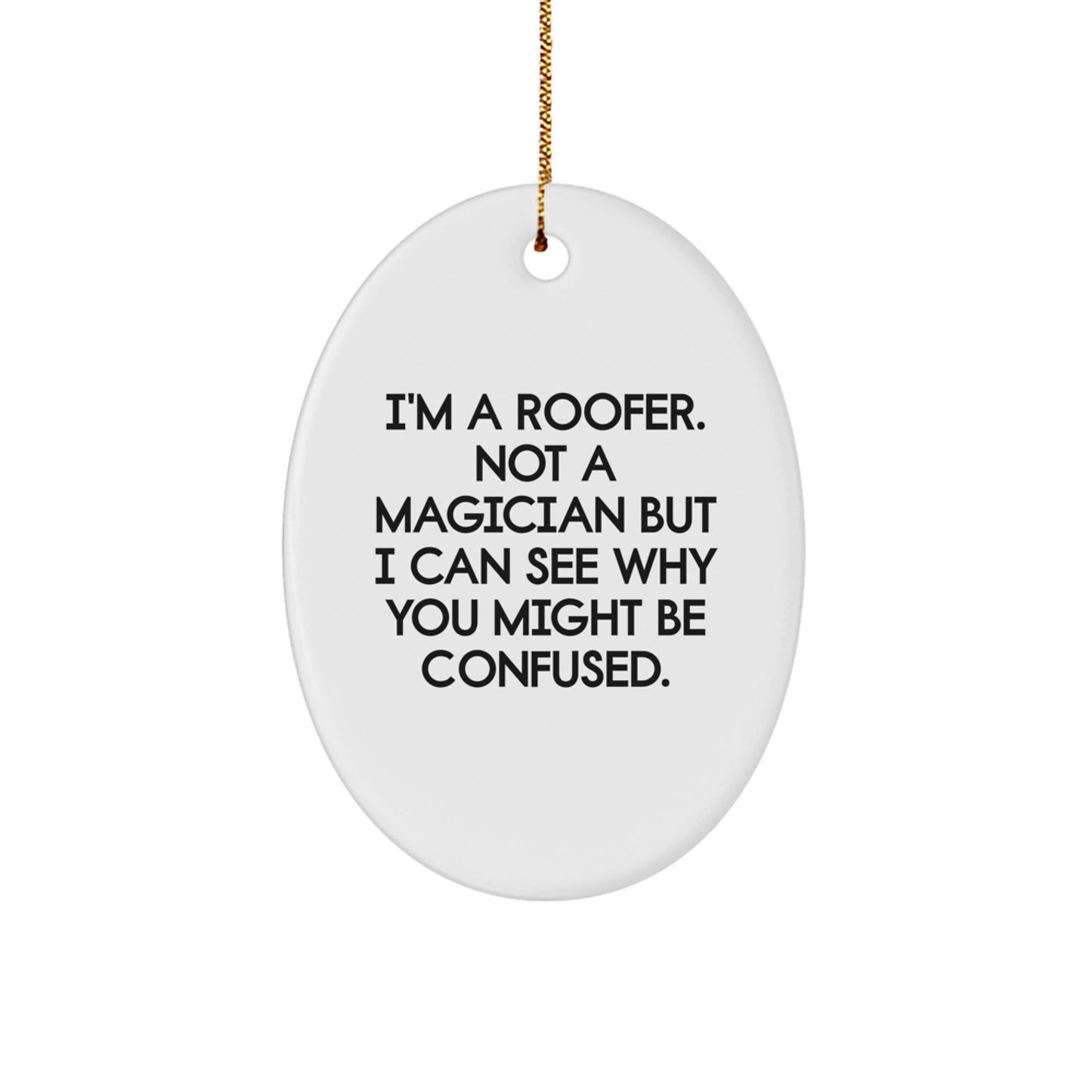 Funny Roofer Gifts from Friends for Men Oval Ornament, Christmas Unique Presents for Roofers Who Say I'm A Roofer. Not A Magician But I Can See Why You Might Be Confused. - Image 1