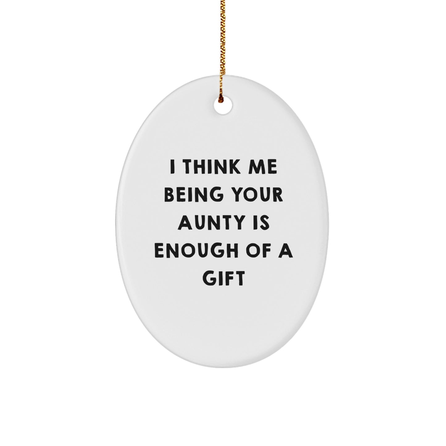 Aunty Gifts, Funny Oval Ornament, Gifts from Family, Gifts for Aunty, I Think Me Being Your Aunty Is Enough Of A Gift Christmas Unique - Image 1