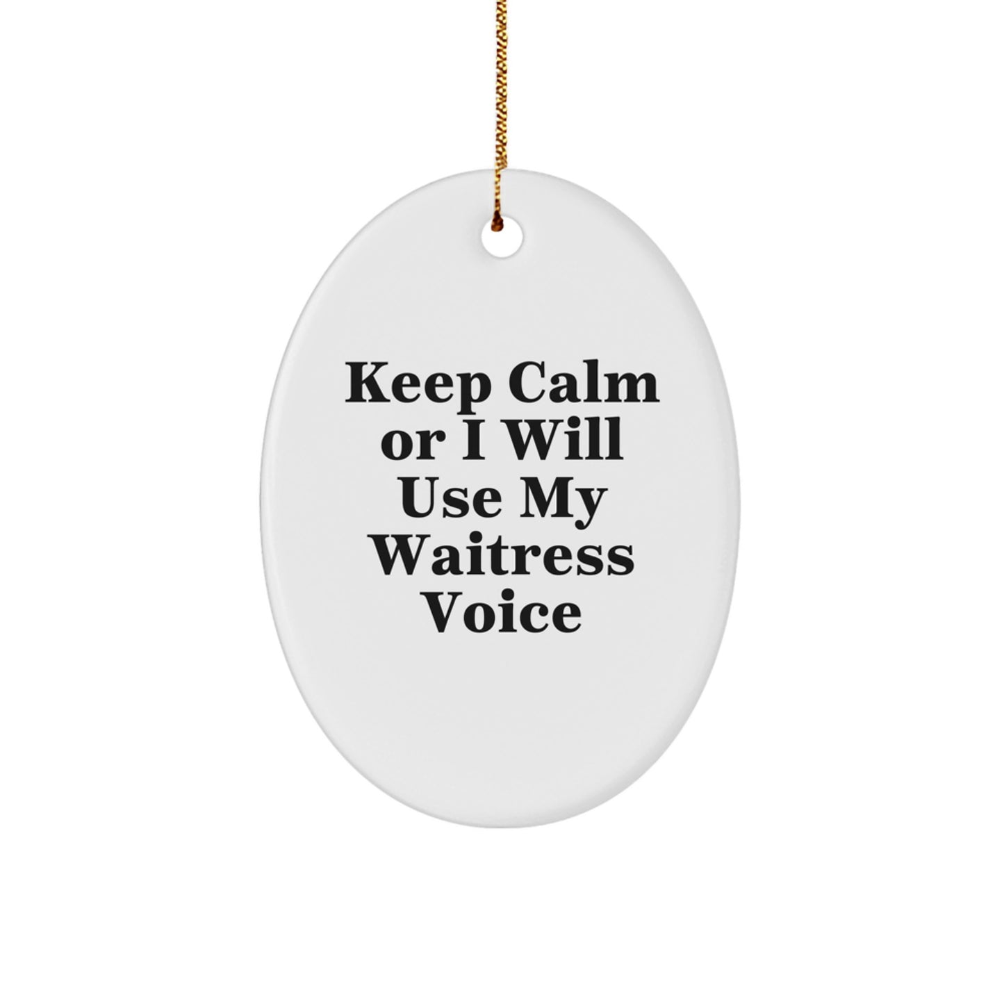 Funny Waitress Gifts from Friends for Christmas - Oval Ornament with Keep Calm Or I Will Use My Waitress Voice - Image 1