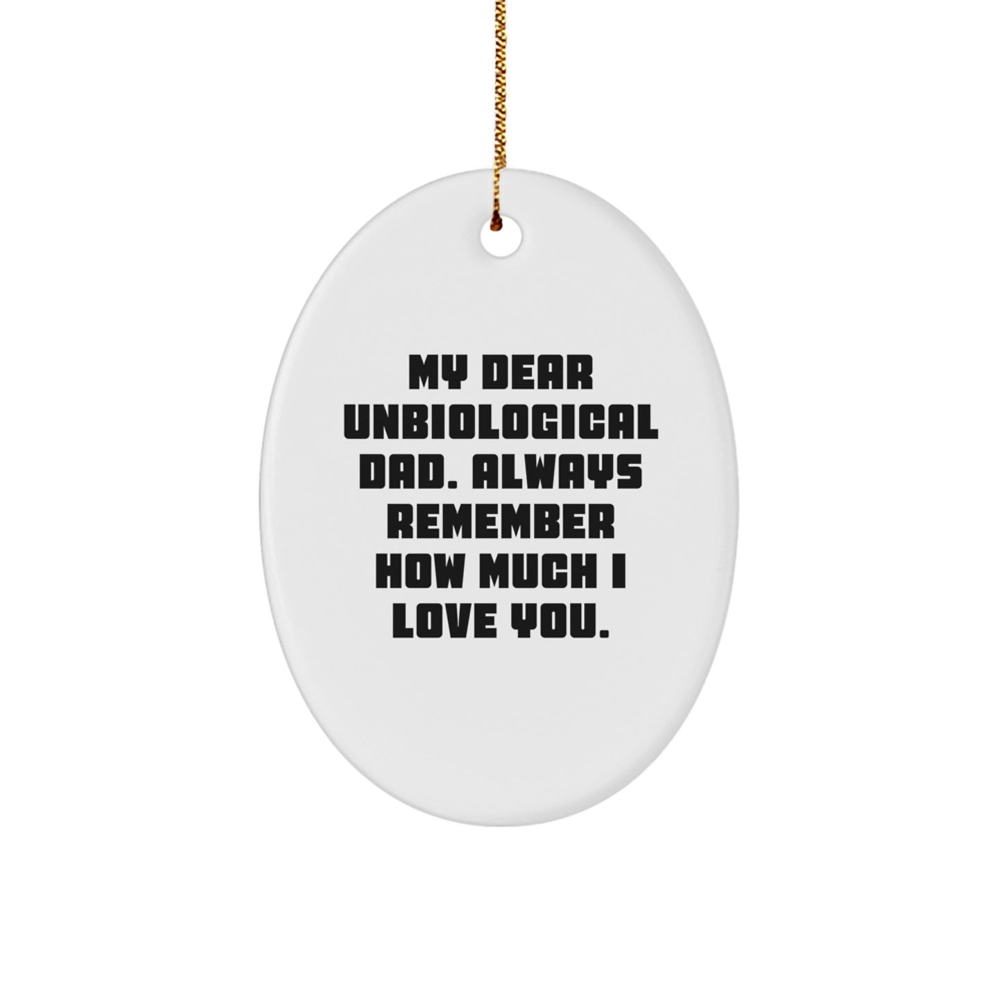 Funny Unbiological Dad Gifts, Oval Ornament for Him, 'My Dear Unbiological Dad', Christmas Unique Gift Ideas, Gifts for Unbiological Dad, from Family - Image 1
