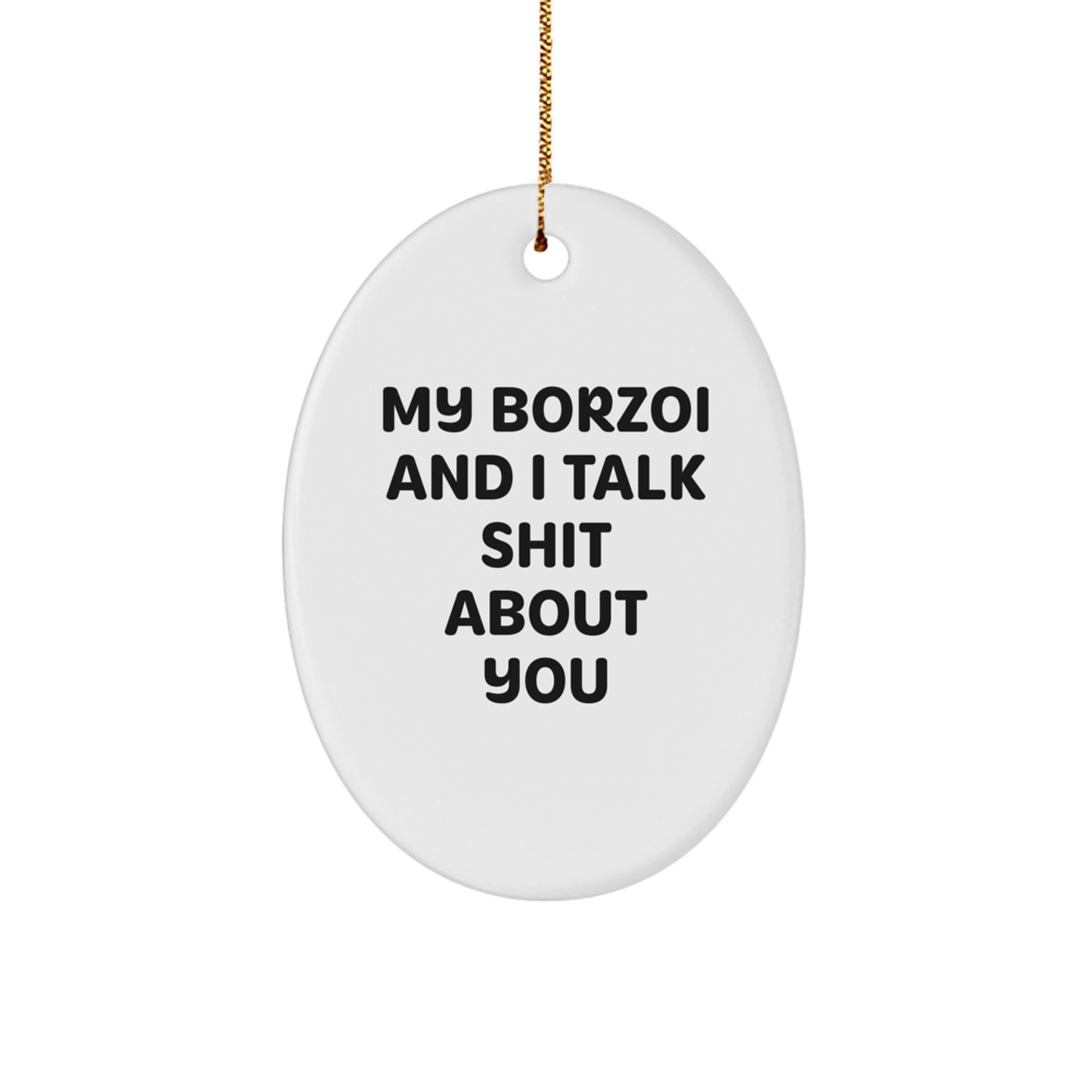 Funny Borzoi Dog Gifts from Friends for Men - Oval Ornament with My Borzoi And I Talk Shit About You Quote, Christmas Unique Gifts - Image 1