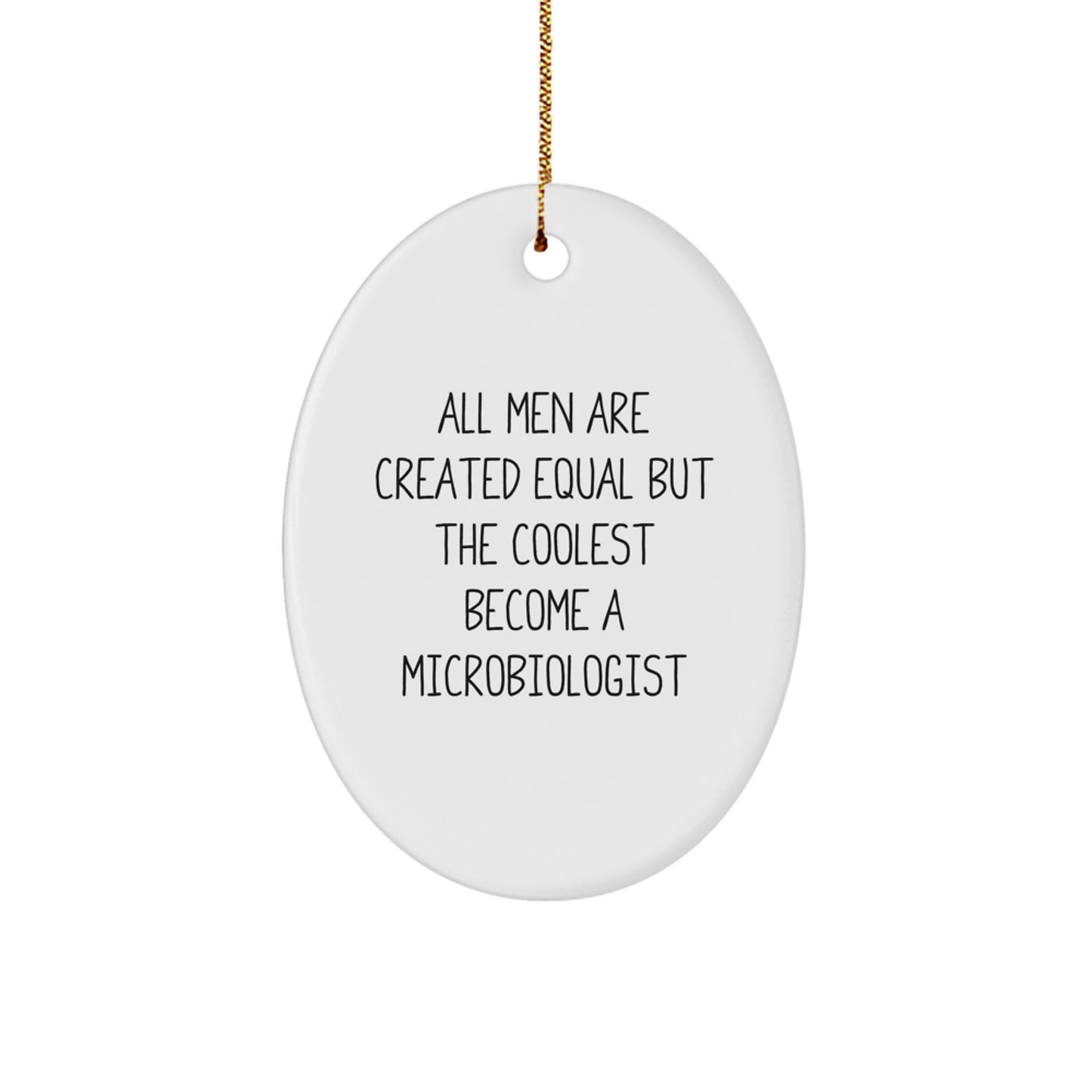 Fun Microbiologist Christmas Unique Gifts for Men - Oval Ornament with Quote 'All Men Are Created Equal But The Coolest Become A Microbiologist' - Unique Gift for Microbiologist Friends and Family - Image 1