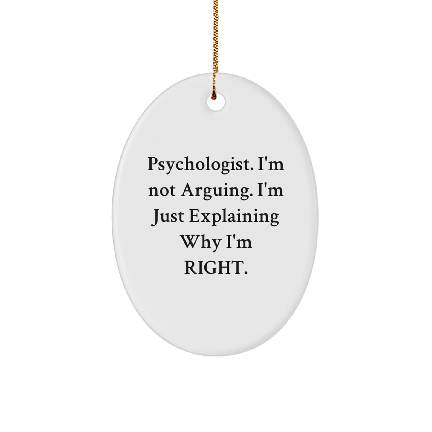 Funny Psychologist Gifts from Friends for Men Women Family Oval Ornament I'm Not Arguing I'm Just Explaining Why I'm Right Christmas Decor - Image 1
