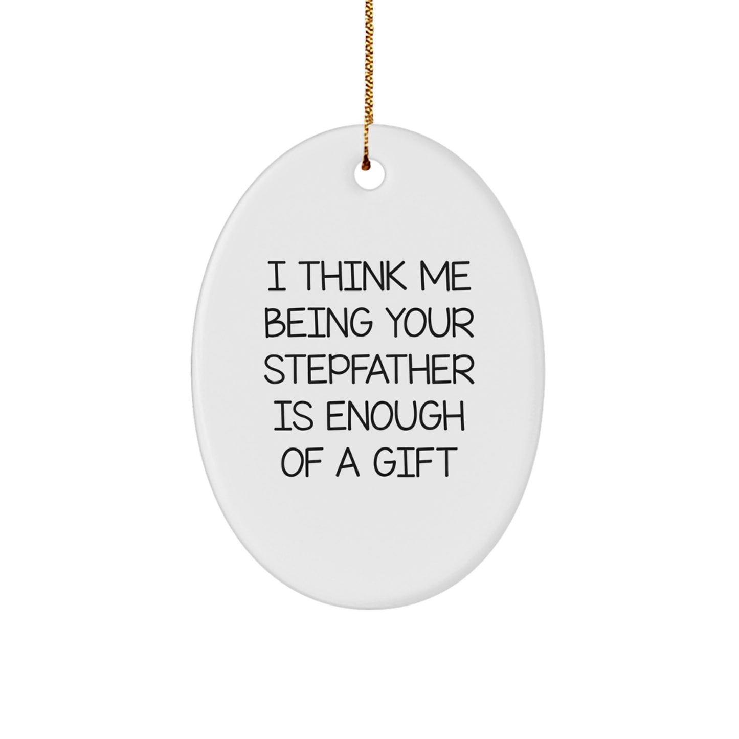Funny Stepfather Gifts for Him - Oval Ornament 'I Think Me Being Your Stepfather' Christmas Unique Presents - Image 1