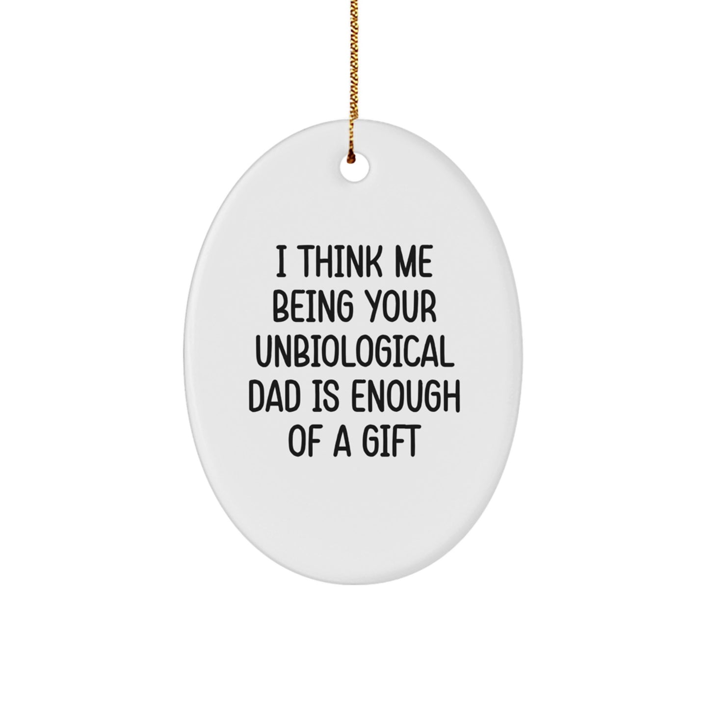 Funny Unbiological Dad Oval Ornament, Gifts from Men to Unbiological Dad, Unique Christmas Unique Gifts for Unbiological Dad - Image 1