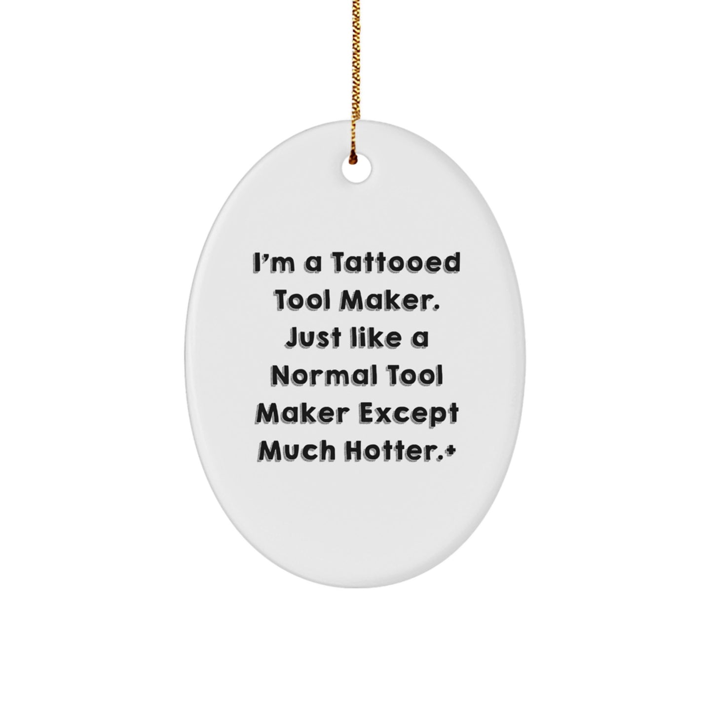Funny Tool Maker Gifts from Men, Tool Maker Oval Ornament for Tool Maker, I'm A Tattooed Tool Maker. Just Like A Normal Tool Maker Except Much Hotter., Unique Christmas Unique Gifts - Image 1