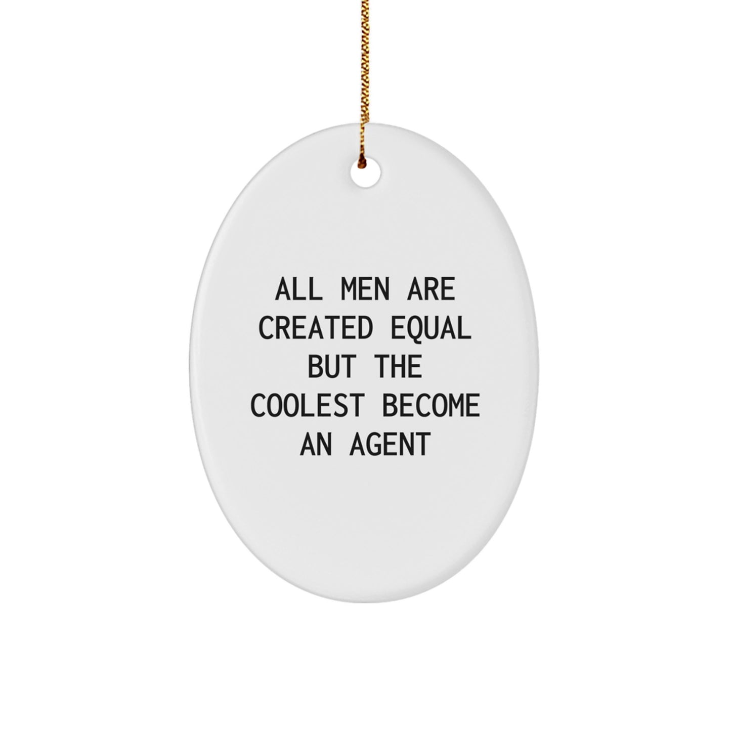 Funny Agent Gifts from Men, Christmas Unique Oval Ornaments for Agents, All Men Are Created Equal But The Coolest Become An Agent Quote Decor - Image 1