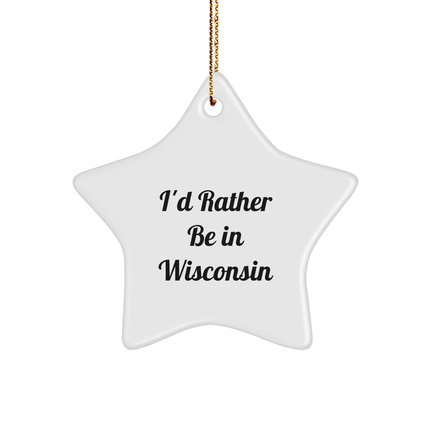 Wisconsin Gifts from Friends to Family - I'd Rather Be In Wisconsin Star Ornament, Christmas Unique Gifts - Image 1