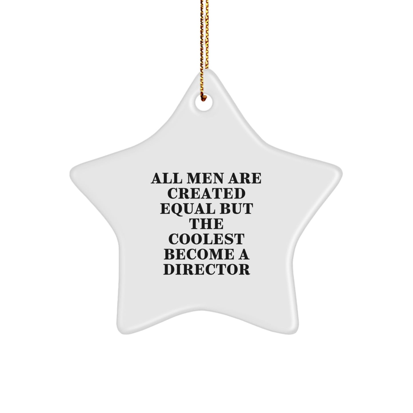 Funny Director Gifts from Men, Unique Christmas Star Ornaments for Director - All Men Are Created Equal But The Coolest Become A Director - Image 1
