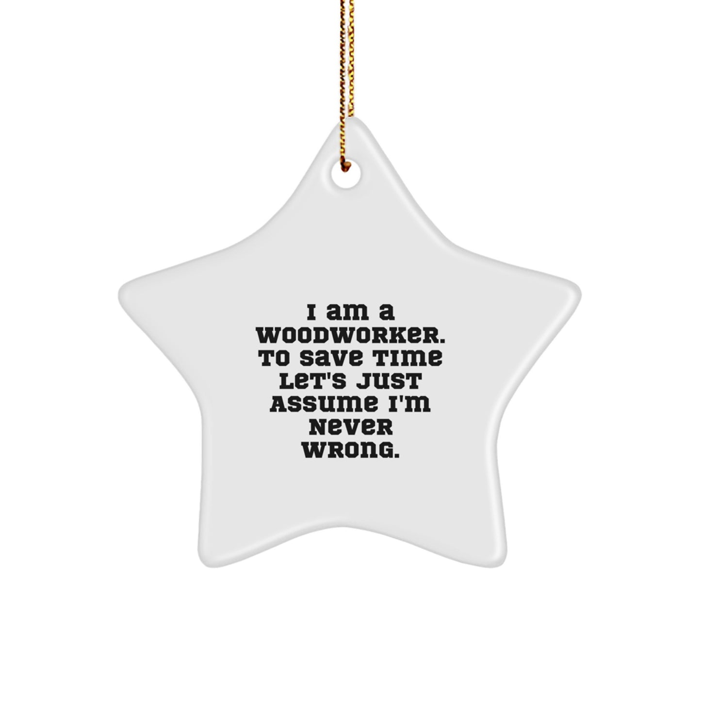 Woodworker's Wise Gift, Funny Star Ornament, 'I Am a Woodworker...' Christmas Unique Gifts for Men, Women, Friends, Family - Image 1