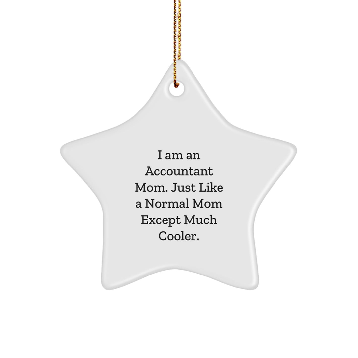 Accountant Mom's Star Ornament, Funny Gift from Mom to Accountant Friends, Unique Christmas Unique Gifts for Accountant, 'I Am An Accountant Mom. Just Like A Normal Mom Except Much Cooler.' - Image 1