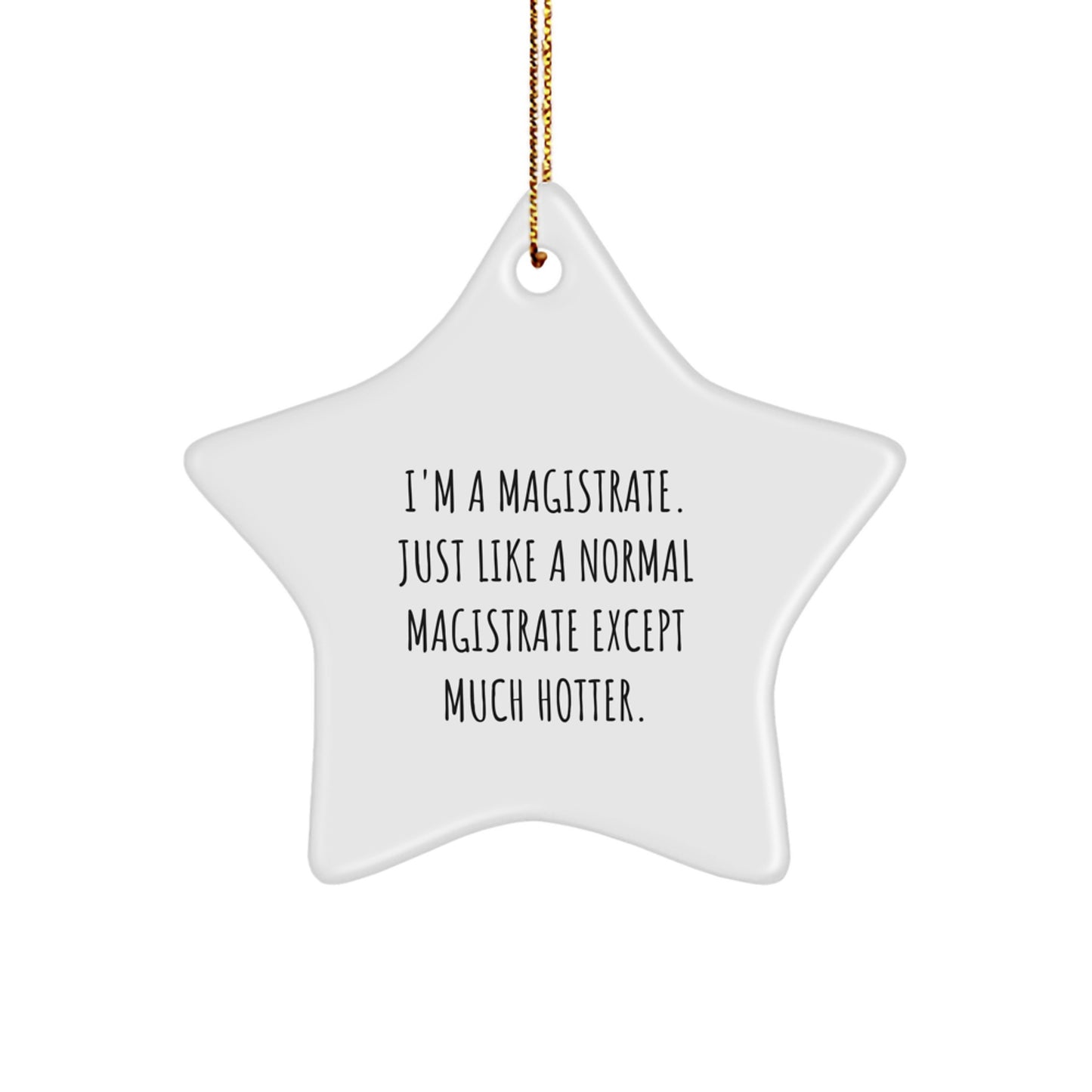 Funny Magistrate Gifts from Friends for Christmas - 'I'm A Magistrate. Just Like A Normal Magistrate Except Much Hotter.' Star Ornament - Image 1