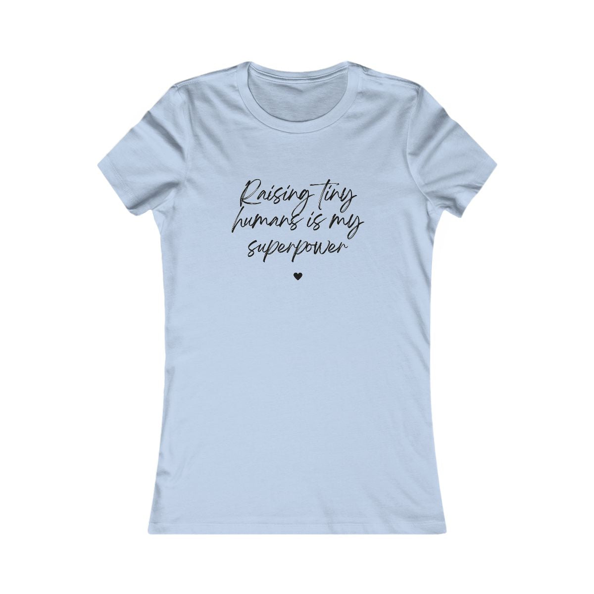 Raising Tiny Humans Is My Superpower Women's Favorite T-Shirt - Light Colors with Black Lettering