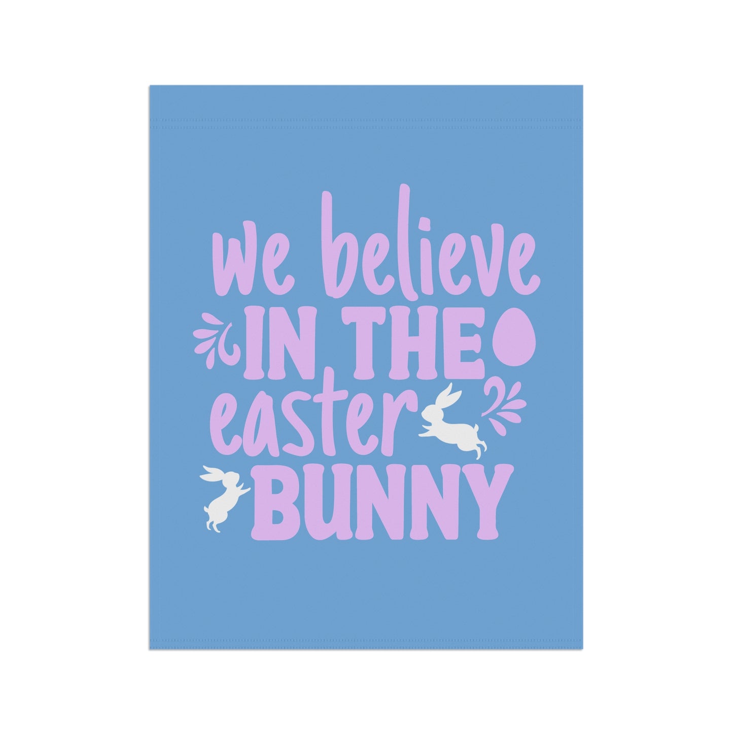 Easter Garden Flag - "We Believe in the Easter Bunny"