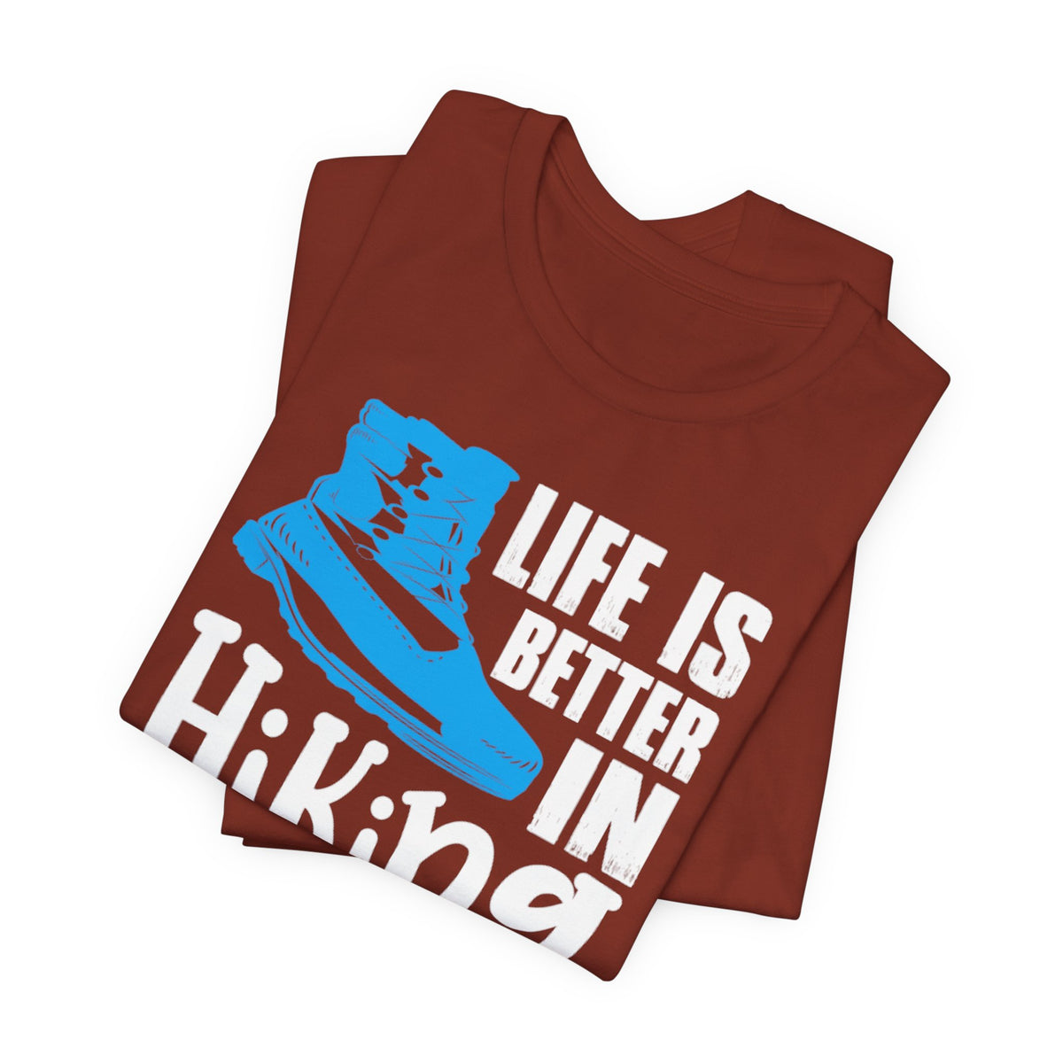 Hiking Boots T-Shirt – "Life Is Better In Hiking Boots" Outdoor Adventure Tee