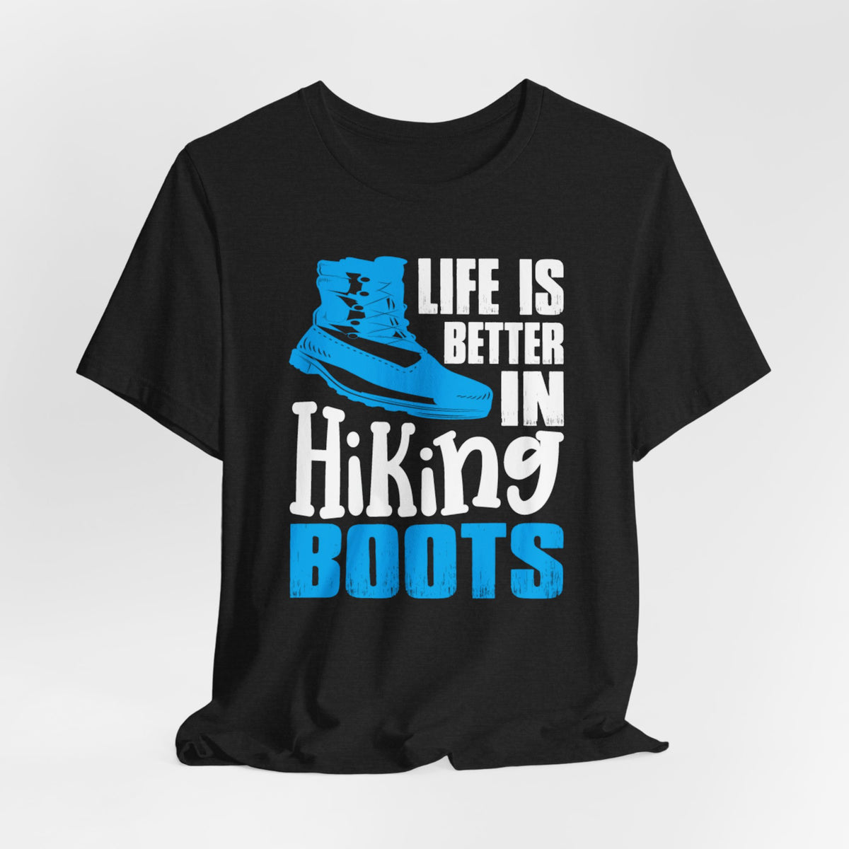 Hiking Boots T-Shirt – "Life Is Better In Hiking Boots" Outdoor Adventure Tee