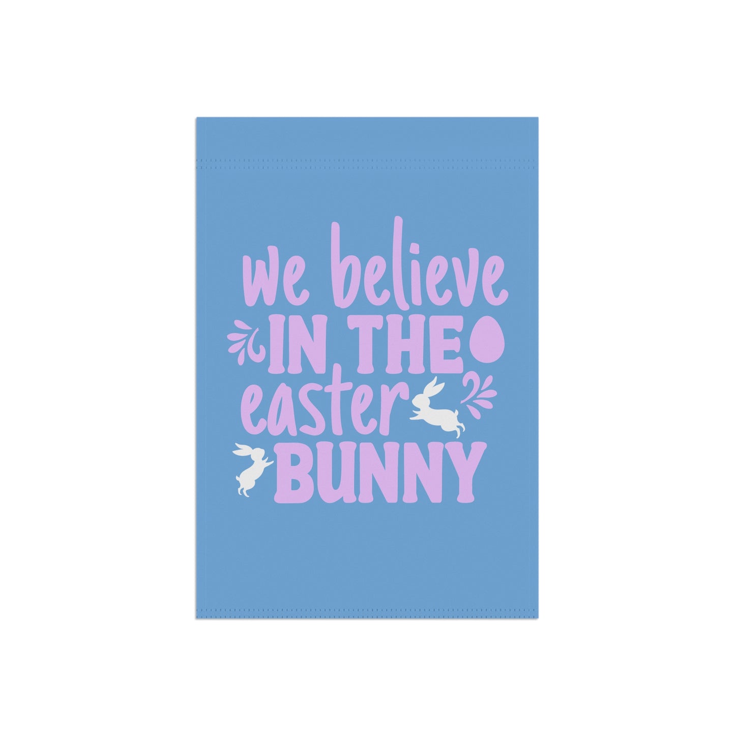 Easter Garden Flag - "We Believe in the Easter Bunny"