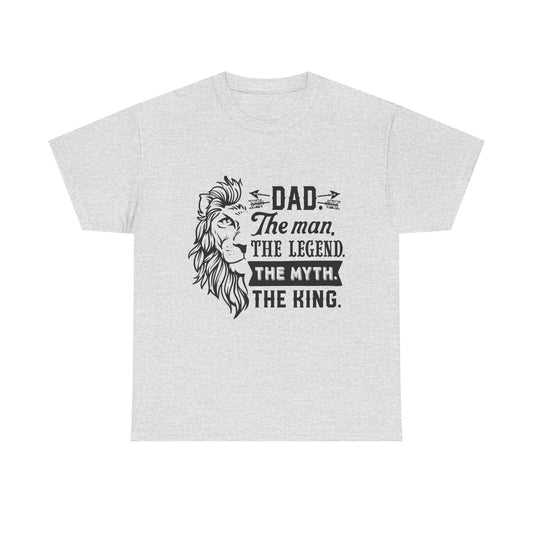 Dad, The Man, The Myth, The Legend, The King T-Shirt for Dad for Father's Day