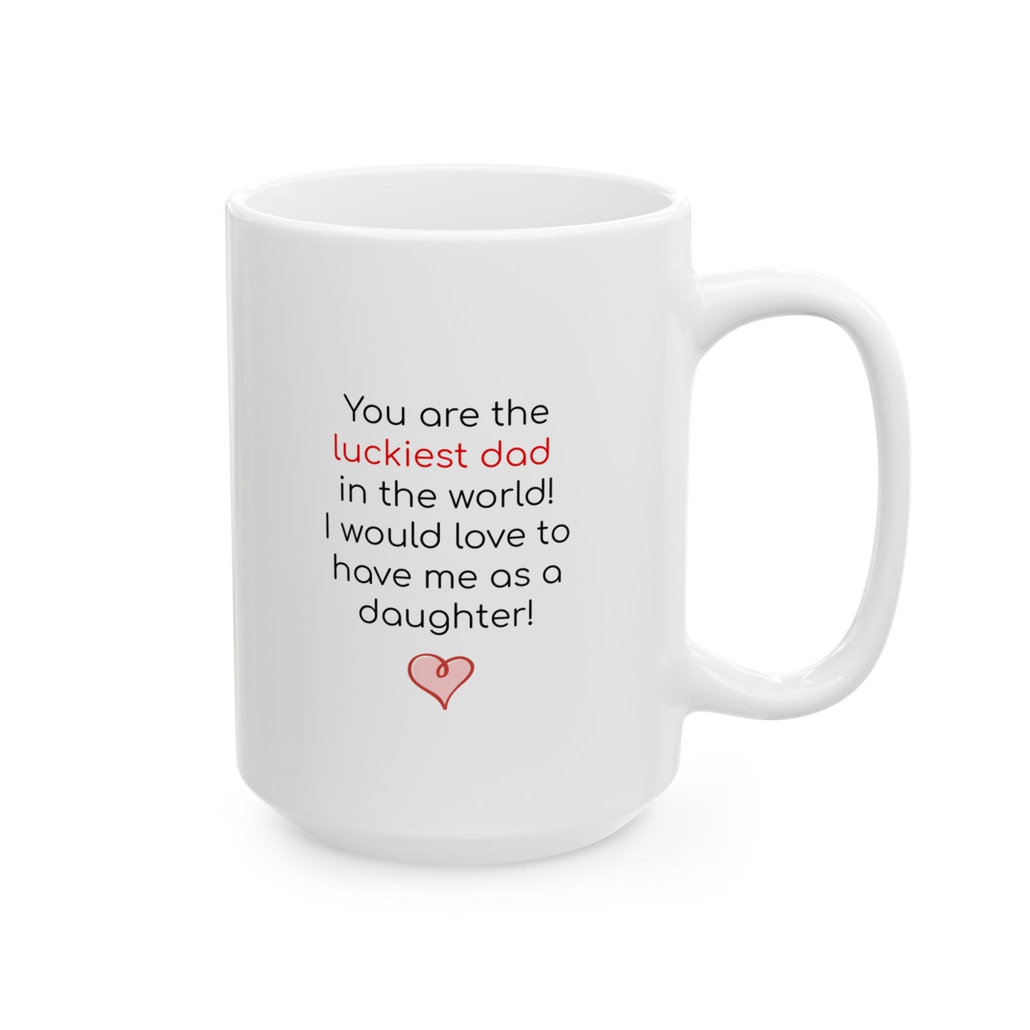 Luckiest Dad in the World Ceramic Mug 11 oz, 15 oz mug