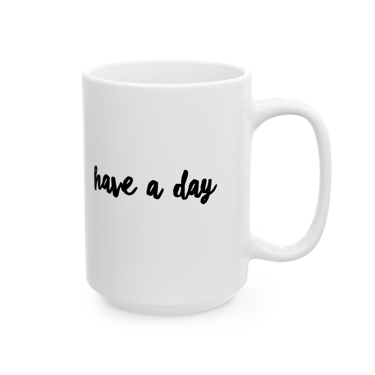 Have A Day Ceramic Mug – Minimal Script Coffee Cup (11oz, 15oz)