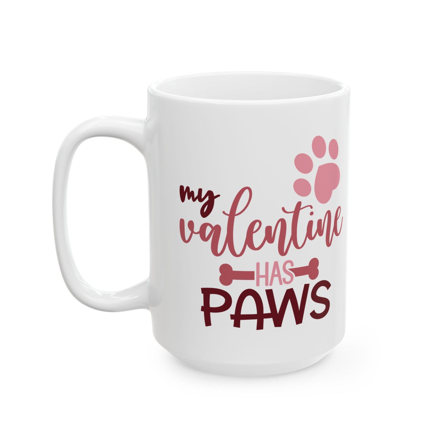 My Valentine Has Paws Ceramic Mug — Cute 11oz & 15oz Coffee Cup