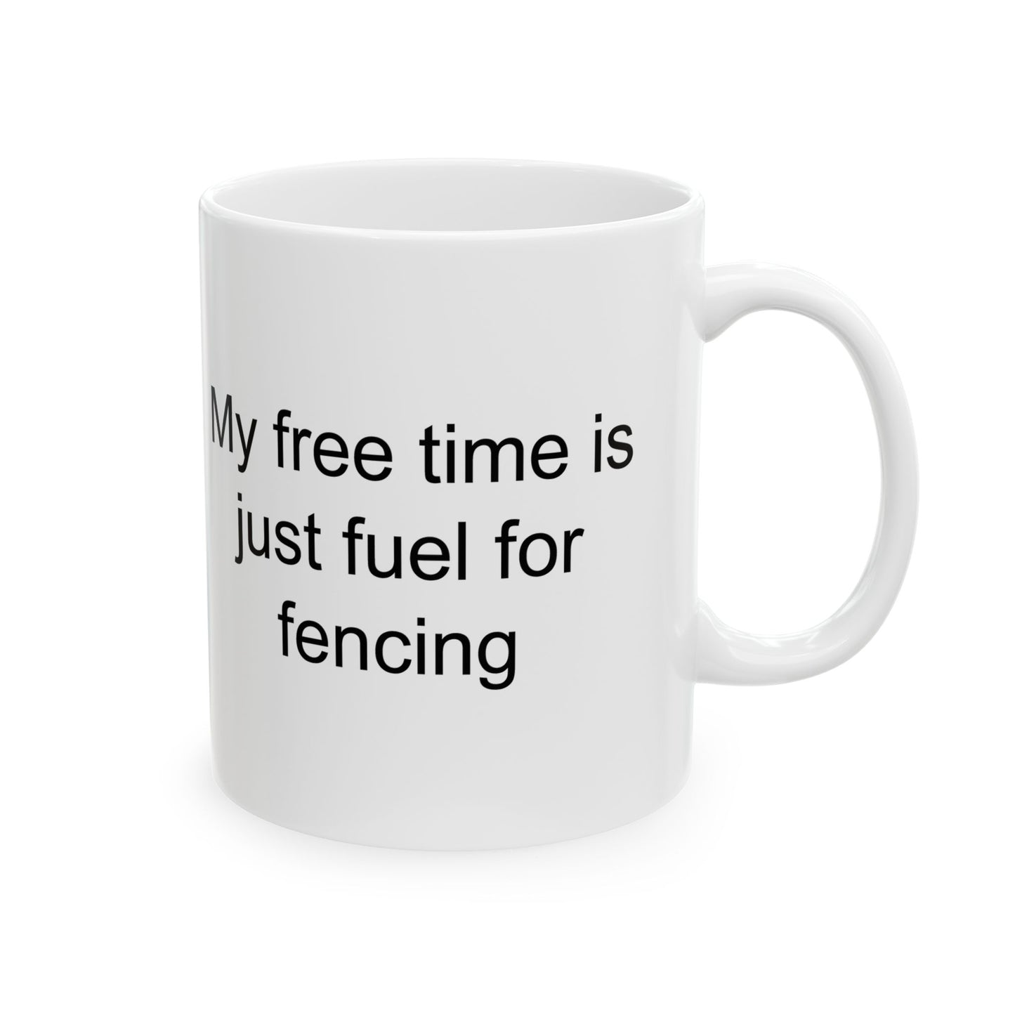 My Free Time Is Fueled For Fencing White Mug (11 oz & 15 oz)