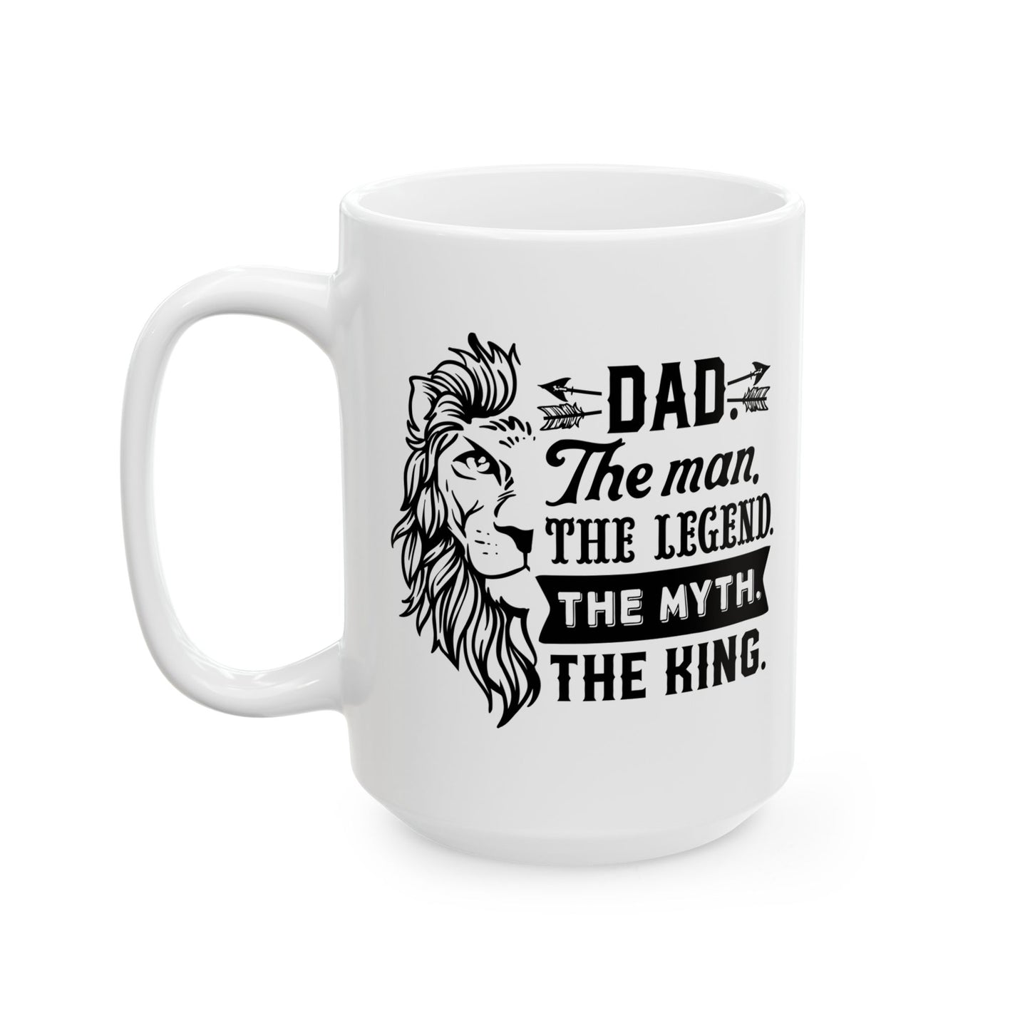 Dad: The Man, The Myth, The Legend Ceramic Mug 11 oz, 15 oz mug