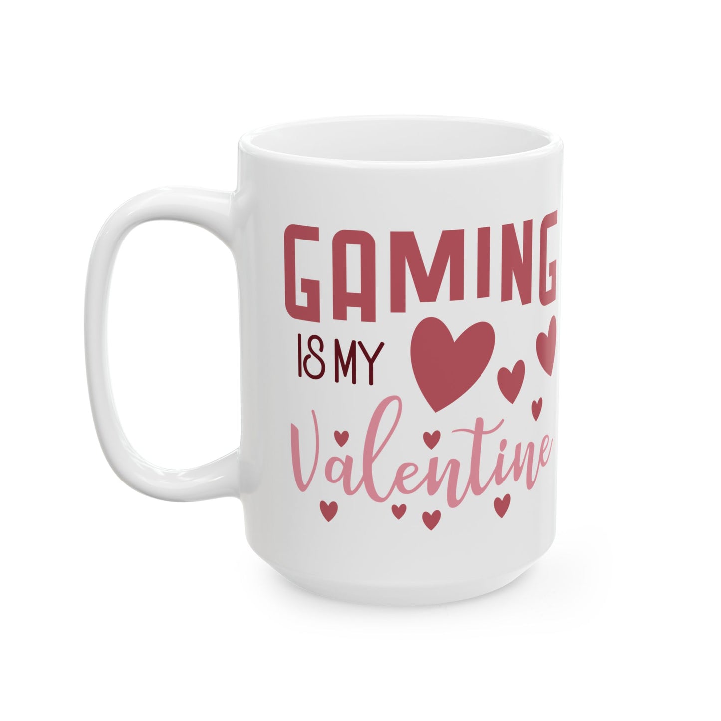 Gaming Is My Valentine Ceramic Mug — 11oz & 15oz Cute Gamer Coffee Cup