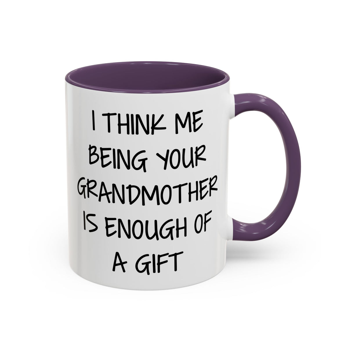 Grandmother Gift Coffee Mug — “I Think Me Being Your Grandmother Is Enough Of A Gift” Accent Mug
