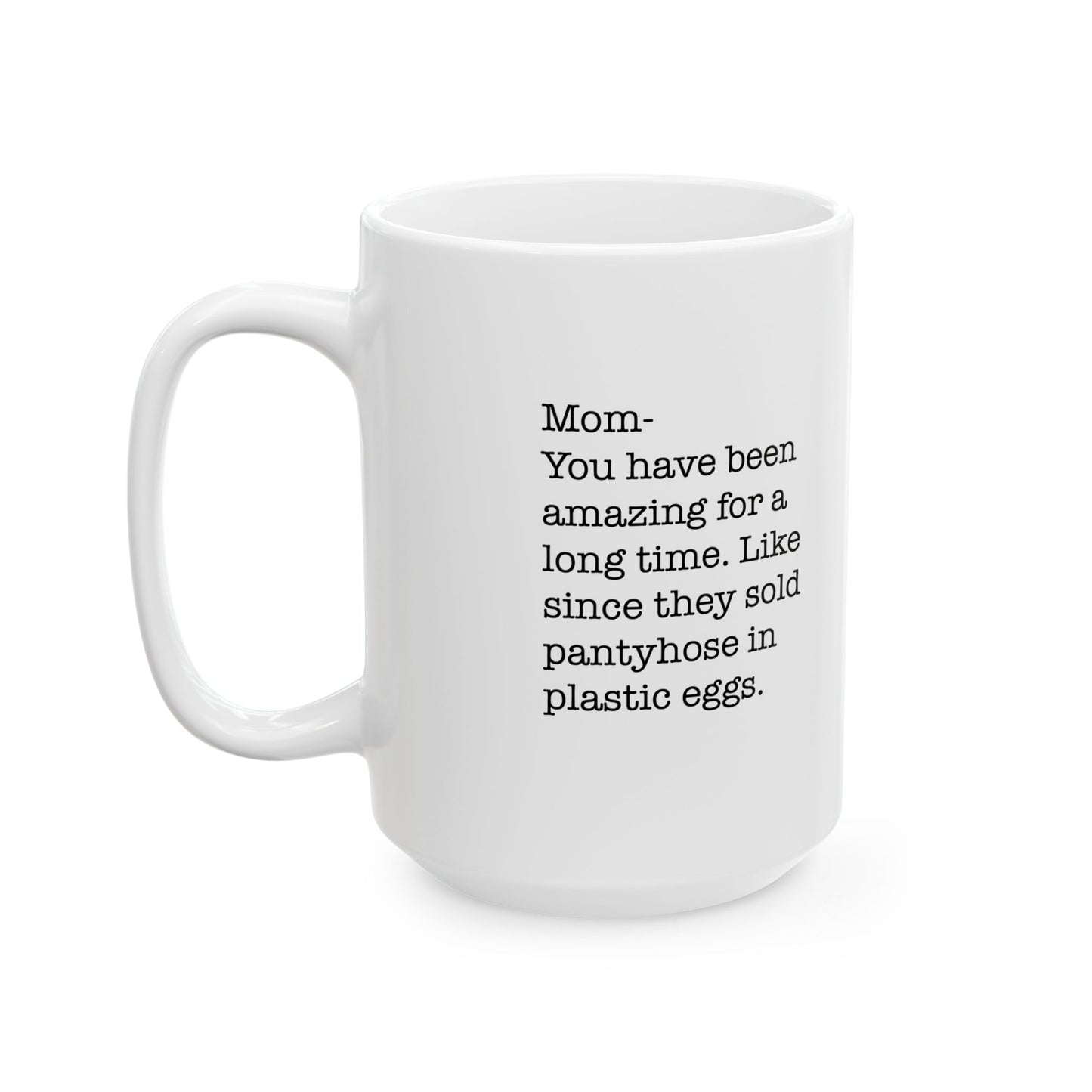 Amazing Mom Since Pantyhose Came in Plastic Eggs Ceramic Mug