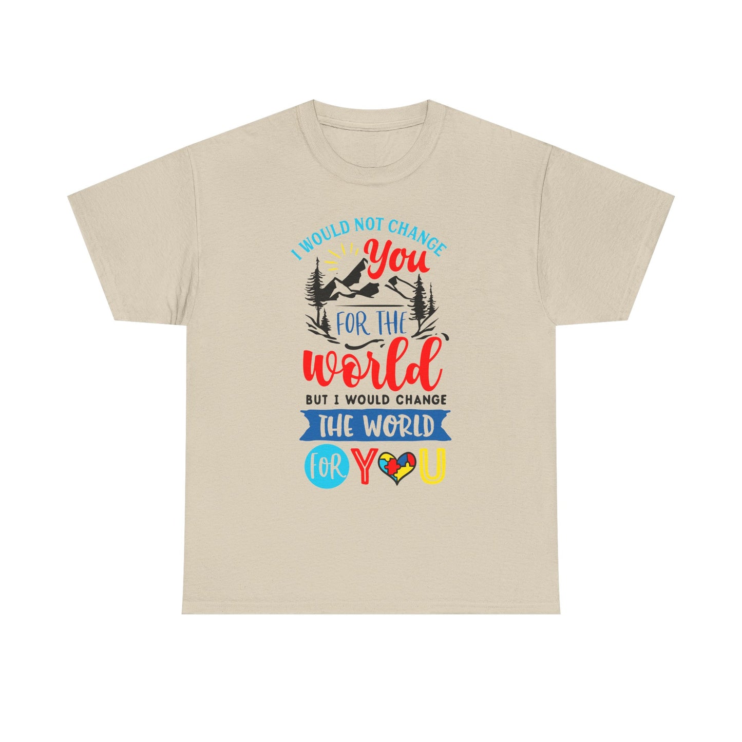 I Would Not Change You for the World Autism Dad T-shirt