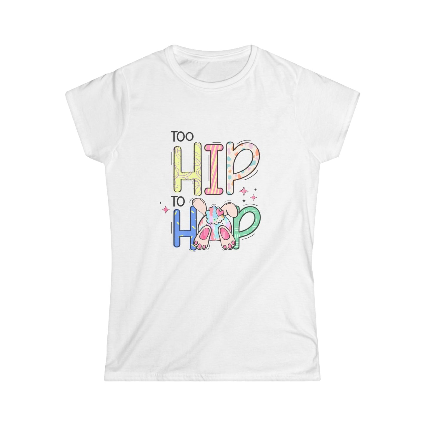 Too Hip to Hop Women's Easter T-shirt, Trendy Humor Tee for Easter Gatherings, Perfect Gift for Easter Bunnies and Fun-Lovers
