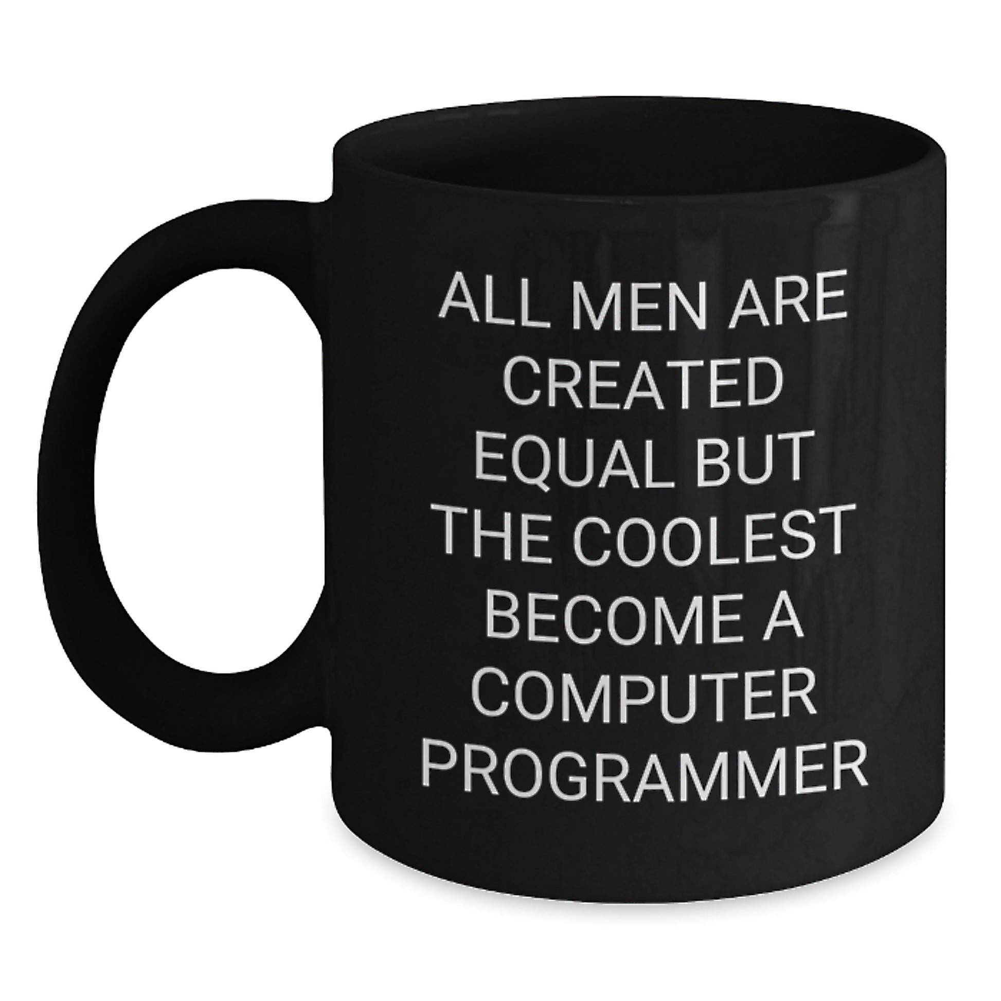 Funny Computer Programmer Gifts for Men, Black Coffee Mug - 'All Men Are Created Equal But The Coolest Become A Computer Programmer', Unique Christmas Memorable Presents from Friends to Family - Main