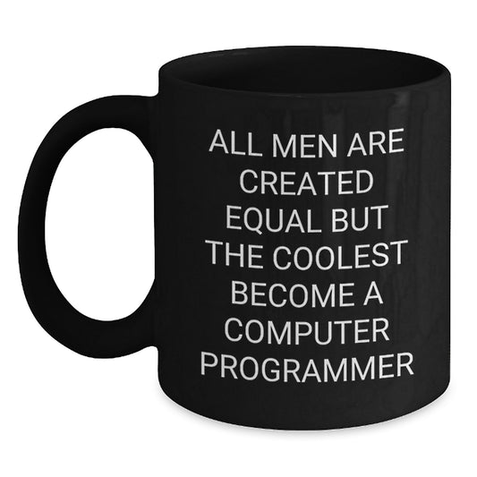 Funny Computer Programmer Gifts for Men, Black Coffee Mug - 'All Men Are Created Equal But The Coolest Become A Computer Programmer', Unique Christmas Memorable Presents from Friends to Family - Main